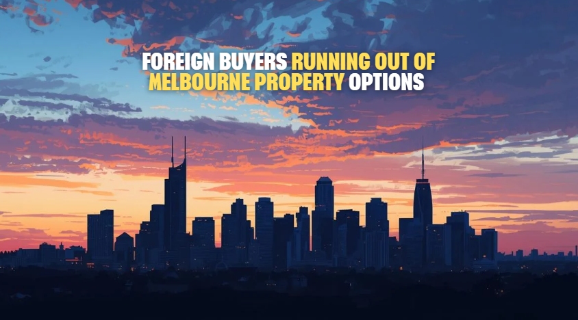 Foreign Buyers Are Running Out of Options in Melbourne
