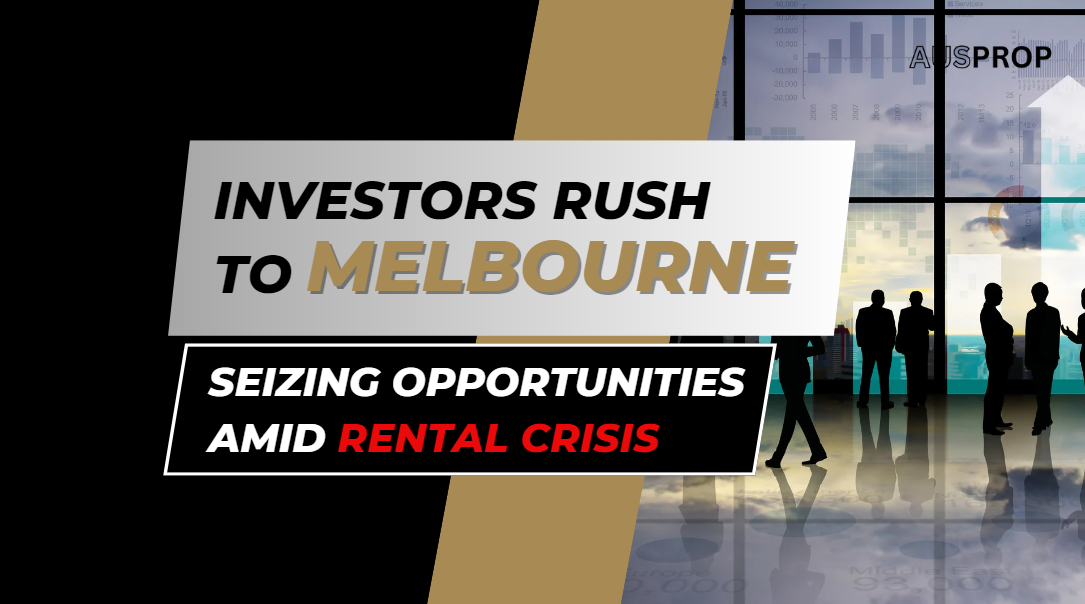 Investors Flock to Melbourne Amid Rental Crisis—Why Now?