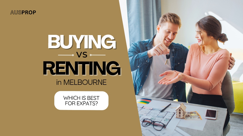 Renting vs Buying in Melbourne: What’s Best for Expats?