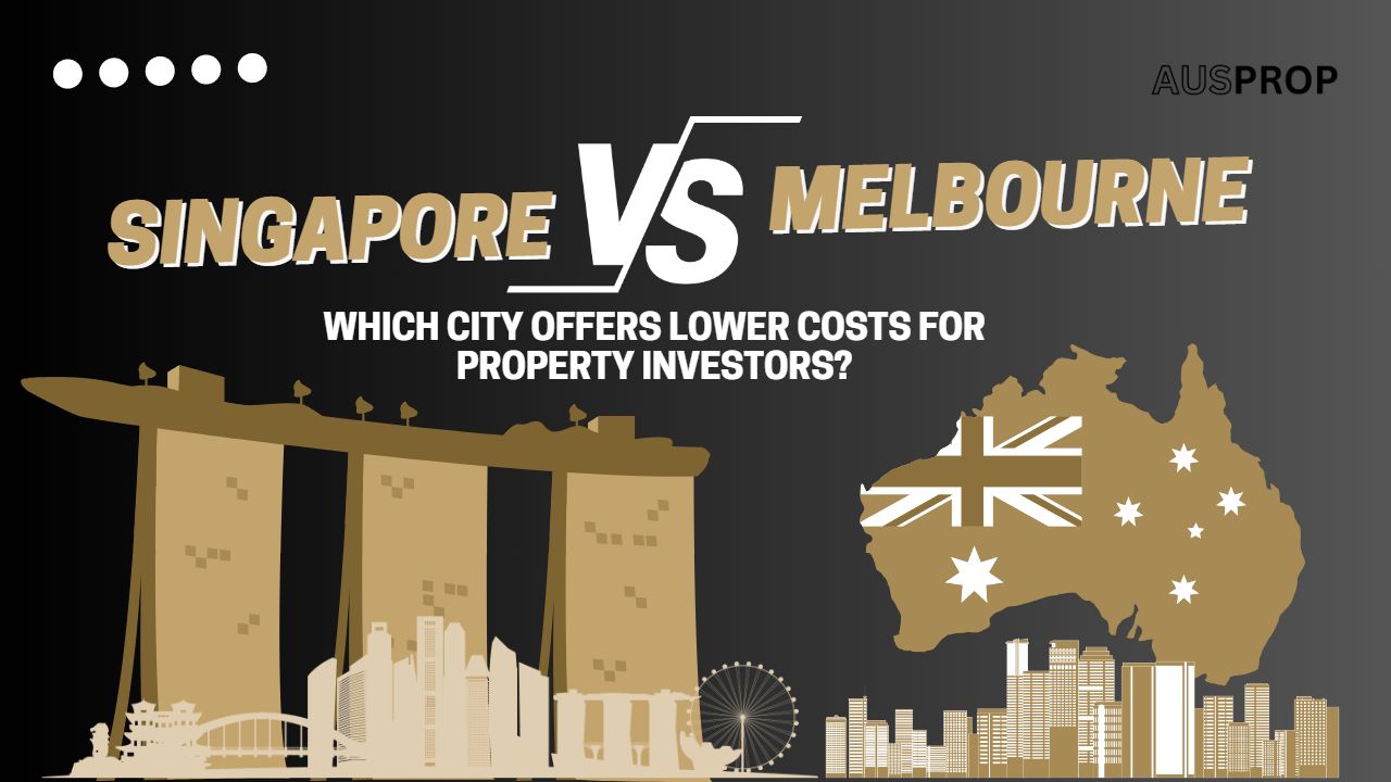 Singapore vs. Melbourne: Which City Offers Lower Costs for Property Investors?