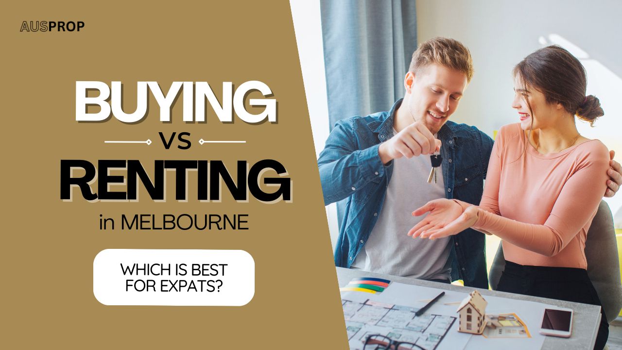 Renting vs Buying in Melbourne: Which is Best for Expats?
