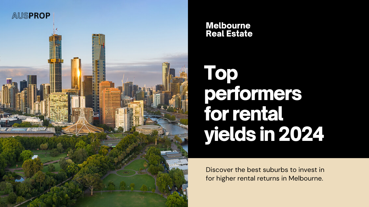Melbourne's Top Performers for Rental Yields: Where to Invest in 2024