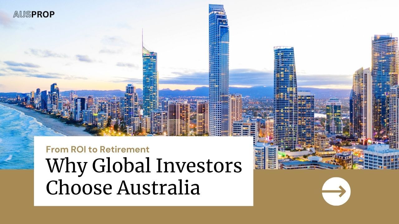 From ROI to Retirement: Why Global Investors Choose Australia