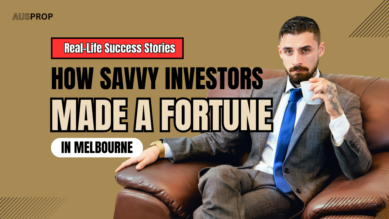 Real-Life Success Stories: How Savvy Investors Made a Fortune in Melbourne