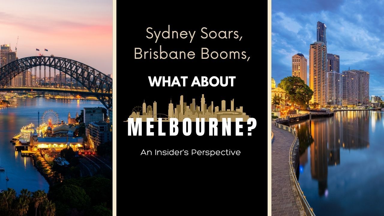 Sydney Soars, Brisbane Booms. What about Melbourne? An Insider's Perspective